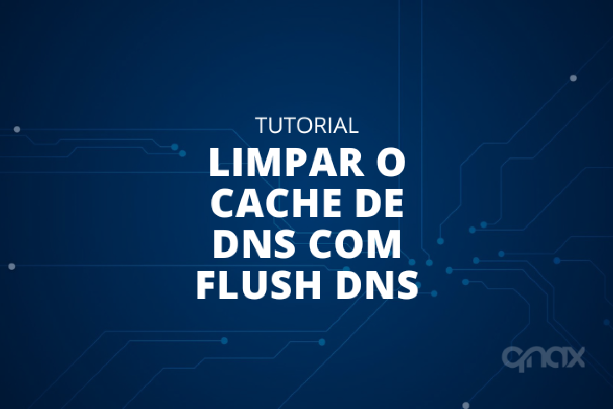 Como Limpar o Cache de DNS com Flush DNS Qnax
