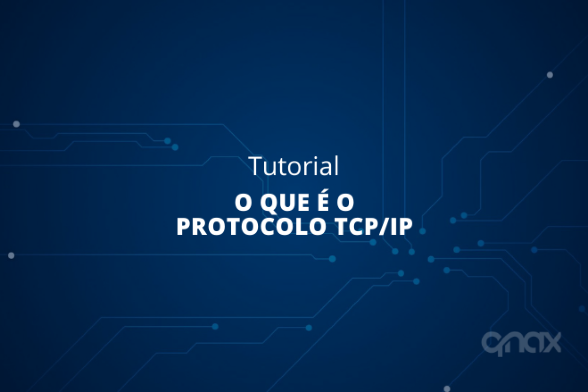 O Que é o Protocolo TCP/IP e Como Funciona? - Qnax